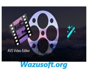AVS Video Editor Crack - Wazusoft.org